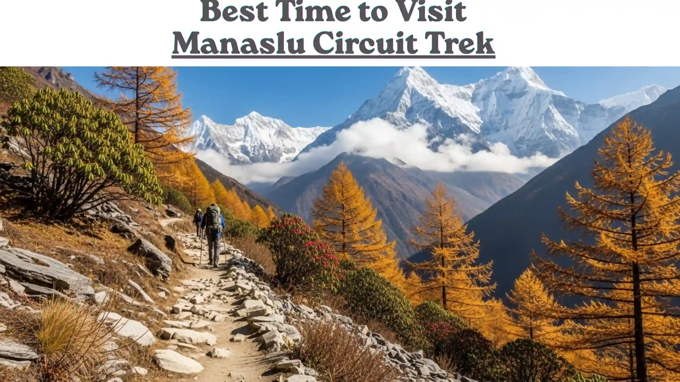 Best Time to Visit Manaslu Circuit Trek Best time to Visit Manaslu Circuit Trek
